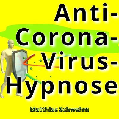 Anti-Corona-Virus-Hypnose - Matthias Schwehm, Audio, 9783966333115