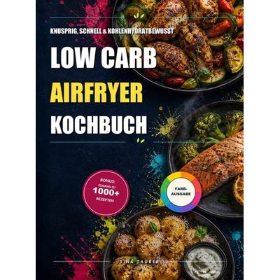 Low Carb Airfryer Kochbuch, Taschenbuch von Tina Tauber, Bookmundo, 978-94-039-3314-6