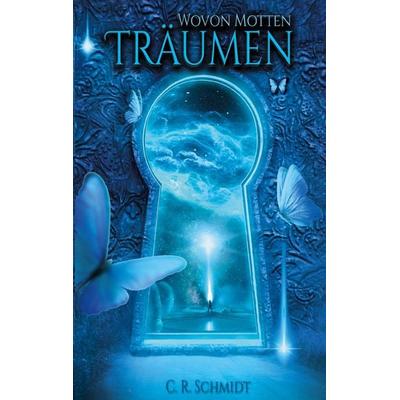 Wovon Motten träumen, Taschenbuch von C. R. Schmidt, BoD – Books on Demand, 978-3-7534-4299-0