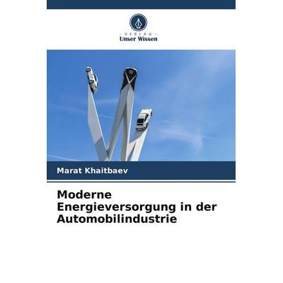Moderne Energieversorgung in der Automobilindustrie, Taschenbuch von Marat Khaitbaev, Verlag Unser Wissen, 978-620-8-12192-1