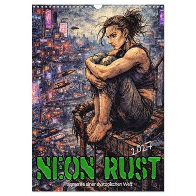 Neon Rust, Fragmente einer dystopischen Welt (Wandkalender 2027 DIN A3 hoch), CALVENDO Monatskalender