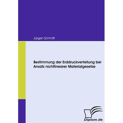 Bestimmung der Erddruckverteilung bei Ansatz nichtlinearer Materialgesetze, Taschenbuch von Jürgen Schmitt, Diplomica Verlag GmbH, 978-3-8366-6387-8