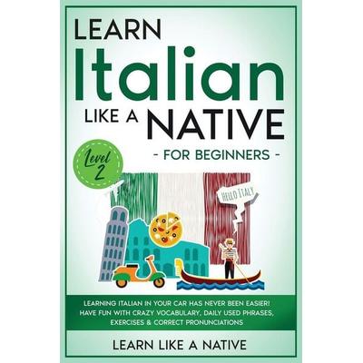 Learn Italian Like a Native for Beginners - Level 2, Taschenbuch von Learn Like A. Native, Learn Like A Native, 978-1-80209-057-4