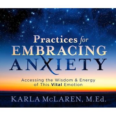 Practices for Embracing Anxiety - Karla McLaren, CD, 9781683644774