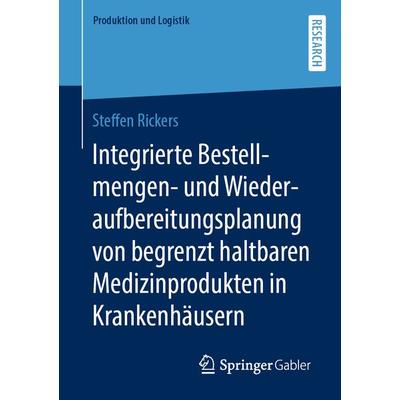 Integrierte Bestellmengen- und Wiederaufbereitungsplanung von begrenzt haltbaren Medizinprodukten in Krankenhäusern, Taschenbuch von Steffen Rickers,
