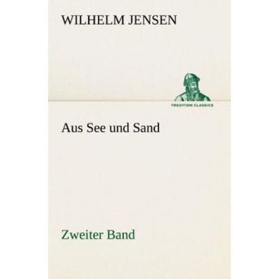 Aus See und Sand - Zweiter Band, Taschenbuch von Wilhelm Jensen, Tredition, 978-3-8424-0807-4