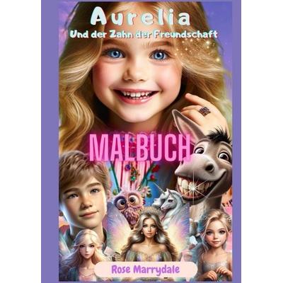 Aurelia und der Zahn der Freundschaft - Malbuch, Taschenbuch von Rose Marrydale, Tredition, 978-3-384-47824-5