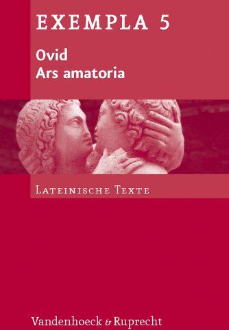 Ovid - Ars amatoria: Texte mit Erläuterungen. Arbeitsaufträge, Begleittexte, metrischer und stilistischer Anhang (Exempla) - Preis vom 09.10.2026 07:28:09 h