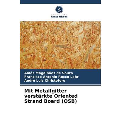Mit Metallgitter verstärkte Oriented Strand Board (OSB), Taschenbuch von Amós Magalhães de Souza,Francisco Antonio Rocco Lahr,André Luis Christoforo,