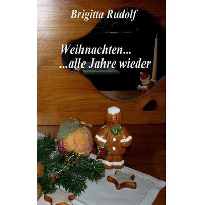 Weihnachten ... alle Jahre wieder, Taschenbuch von Brigitta Rudolf, BoD – Books on Demand, 978-3-7412-8819-7