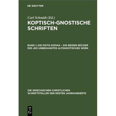 Die Pistis Sophia – Die beiden Bücher des jeû unbekanntes altgnostisches Werk, Gebundene Ausgabe von , De Gruyter, 978-3-11-248593-4