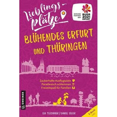 Lieblingsplätze Blühendes Erfurt und Thüringen, Taschenbuch von Lea Teschauer,Daniel Seiler, Gmeiner-Verlag