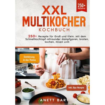 XXL Multikocher Kochbuch, Gebundene Ausgabe von Anett Bart, Tredition, 978-3-384-03388-8