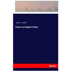 Chats on English China, Belletristik von Arthur Hayden