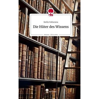 Die Hüter des Wissens. Life is a Story - story.one, Gebundene Ausgabe von Stella Volturana, Storylution, 978-3-7115-9240-8