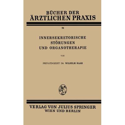 Innersekretorische Störungen und Organotherapie, Taschenbuch von Wilhelm Raab, Springer Wien, 978-3-7091-9699-1