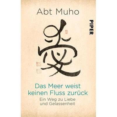 Das Meer weist keinen Fluss zurück, Taschenbuch von Abt Muho, Piper Taschenbuch, 978-3-492-31627-9