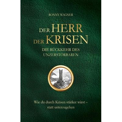 Der Herr der Krisen: die Rückkehr des Unzerstörbaren, Gebundene Ausgabe von Ronny Wagner, Deutscher Wirtschaftsbuch Verlag, 978-3-690-66100-3