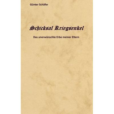 Schicksal Kriegsenkel, Taschenbuch von Günter Schäfer, BoD – Books on Demand, 978-3-7578-7845-0