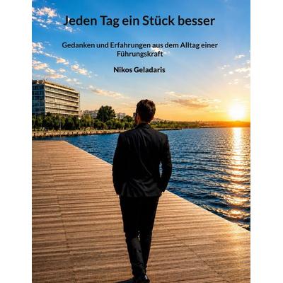 Jeden Tag ein Stück besser, Gebundene Ausgabe von Nikos Geladaris, BoD – Books on Demand, 978-3-696-78114-9