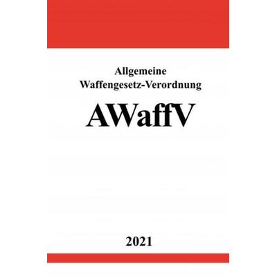 Allgemeine Waffengesetz-Verordnung (AWaffV), Taschenbuch von Ronny Studier, Epubli, 978-3-7549-1805-0