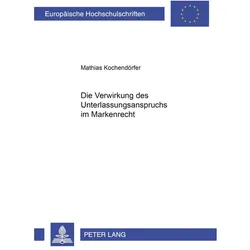 Die Verwirkung des Unterlassungsanspruchs im Markenrecht, Fachbücher von Mathias Kochendörfer