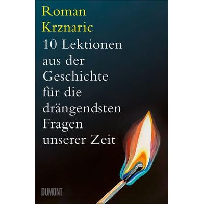 10 Lektionen aus der Geschichte für die drängendsten Fragen unserer Zeit, Gebundene Ausgabe von Roman Krznaric, DuMont Buchverlag, 978-3-7558-0031-6