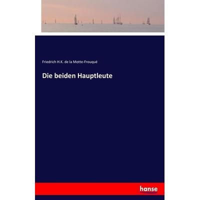 Die beiden Hauptleute, Taschenbuch von Friedrich H. K. de la Motte-Frouqué, Hansebooks, 978-3-7446-8005-9