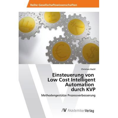 Einsteuerung von Low Cost Intelligent Automation durch KVP, Taschenbuch von Christian Hackl, AV Akademikerverlag, 978-620-2-20072-1