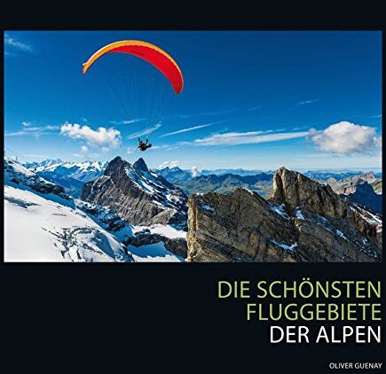 Oliver Guenay - Die schönsten Fluggebiete der Alpen - Preis vom 14.10.2026 23:07:16 h