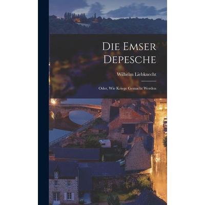 Die Emser Depesche, Gebundene Ausgabe von Wilhelm Liebknecht, Hutson Street Press, 978-1-01-655964-5