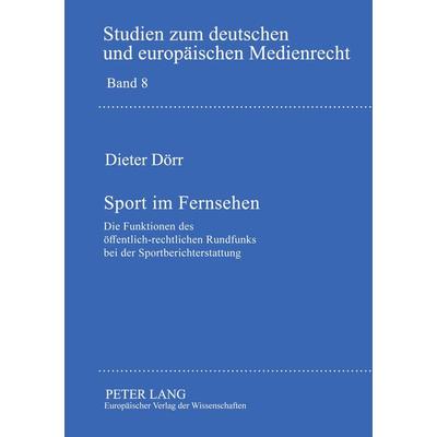 Sport im Fernsehen, Taschenbuch von Dieter Dörr, Peter Lang GmbH, Internationaler Verlag der Wissenschaften, 978-3-631-37387-3