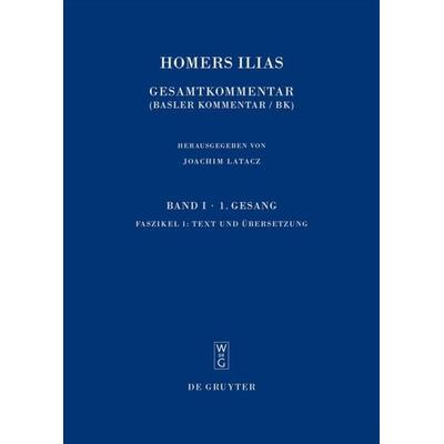 Homerus: Homers Ilias. Erster Gesang (A) / Faszikel 1: Text und Übersetzung. Faszikel 2: Kommentar, Gebundene Ausgabe von Homerus, De Gruyter,