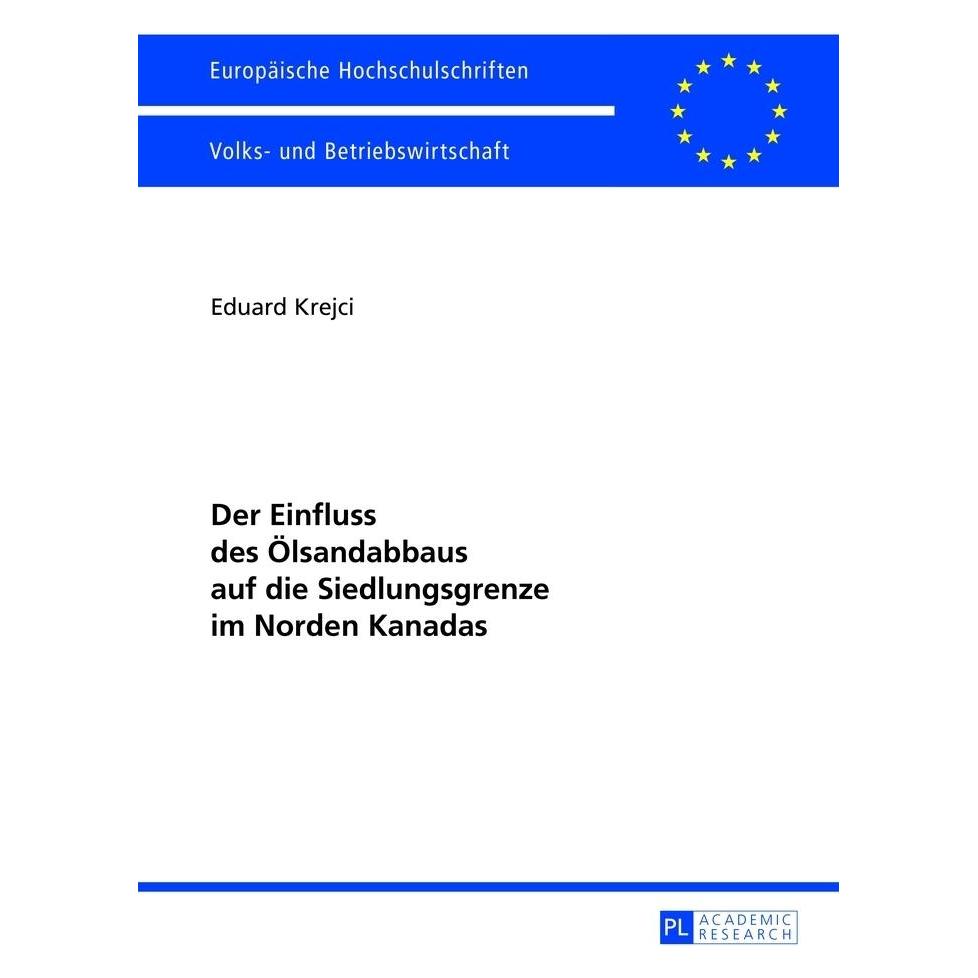 Peter Lang Der Einfluss des Ölsandabbaus auf die Siedlungsgrenze im Norden Kanadas (Deutsch, Softcover, Eduard Krejci) (35142154)