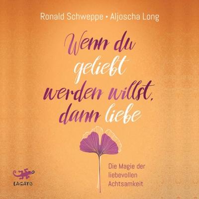 Wenn du geliebt werden willst, dann liebe - Aljoscha Long,Ronald Schweppe, Audio, 9783955671600