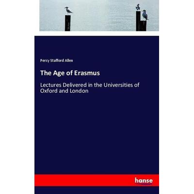The Age of Erasmus, Taschenbuch von Percy Stafford Allen, Hansebooks, 978-3-337-54626-7