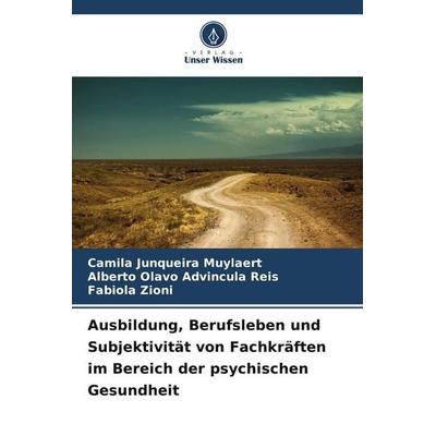 Ausbildung, Berufsleben und Subjektivität von Fachkräften im Bereich der psychischen Gesundheit, Taschenbuch von Camila Junqueira Muylaert,Alberto