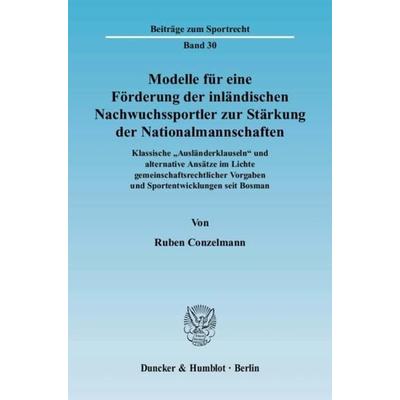 Modelle für eine Förderung der inländischen Nachwuchssportler zur Stärkung der Nationalmannschaften., Taschenbuch von Ruben Conzelmann, Duncker &