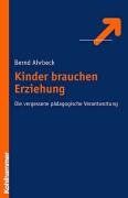 Bernd Ahrbeck - Kinder brauchen Erziehung: Die vergessene pädagogische Verantwortung - Preis vom 11.10.2026 15:43:13 h