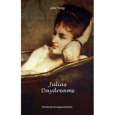 Julias Daydreams, Taschenbuch von Julia Fargg, BoD – Books on Demand, 978-3-8370-0091-7