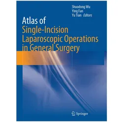 Atlas of Single-Incision Laparoscopic Operations in General Surgery, Fachbücher von Yu Tian, Shuodong Wu, Ying Fan, Yu, Fan, Ying, Tian