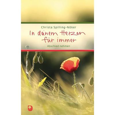 In deinem Herzen für immer, Gebundene Ausgabe von Christa Spilling-Nöker, Verlag am Eschbach, 978-3-9870004-0-9