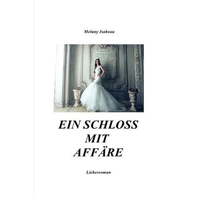 Ein Schloss mit Affäre, Taschenbuch von Melany Isabeau, Epubli, 978-3-7450-0196-9