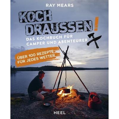 Koch draußen! Über 100 Rezepte für jedes Wetter, Taschenbuch von Ray Mears, Heel, 978-3-96664-176-0