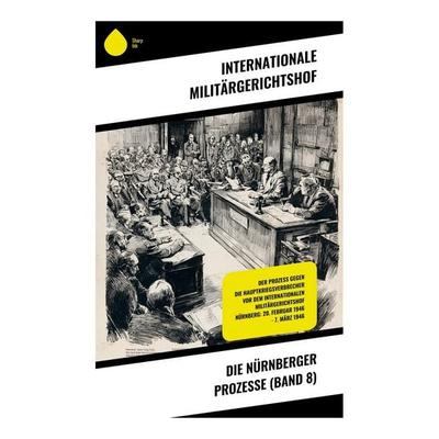 Die Nürnberger Prozesse (Band 8), Taschenbuch von Internationale Militärgerichtshof, Copycat, 978-80-283-9819-4