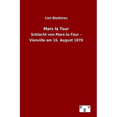 Mars la Tour, Gebundene Ausgabe von Carl Bleibtreu, Europäischer Geschichtsverlag, 978-3-7340-0132-1