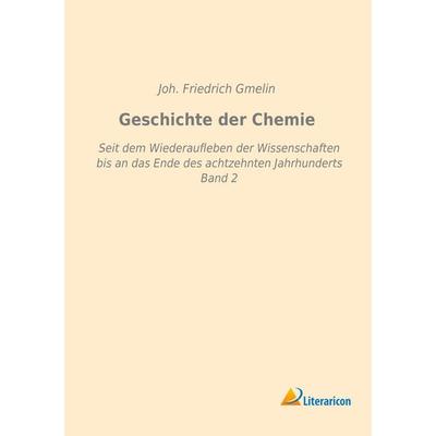Geschichte der Chemie, Taschenbuch von Johann Friedrich Gmelin, Literaricon, 978-3-95913-247-3