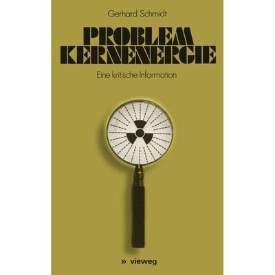 Problem Kernenergie, Taschenbuch von Gerhard Schmidt, Vieweg & Teubner, 978-3-528-08393-9