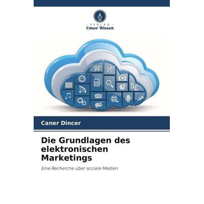 Die Grundlagen des elektronischen Marketings, Taschenbuch von Caner Dincer, Verlag Unser Wissen, 978-620-5-97506-0