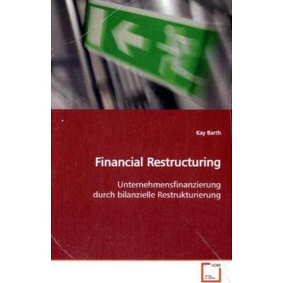 Barth, K: Financial Restructuring, Taschenbuch von Kay Barth, VDM, 978-3-639-13520-6